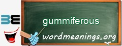 WordMeaning blackboard for gummiferous